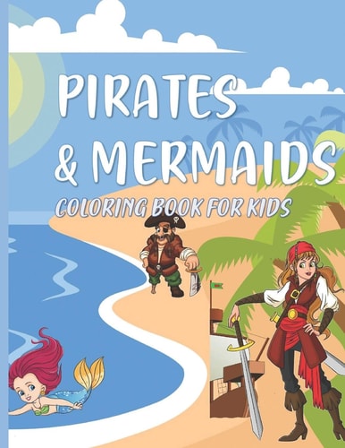 Pirates & Mermaids Coloring Book for Kids Under the Sea Ocean Animals for Kids Ages 4-8