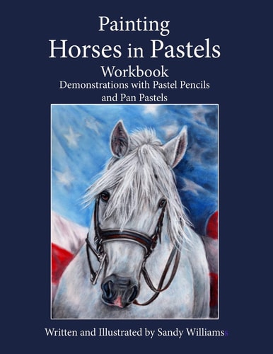 Painting Horses in Pastels Workbook Demonstrations with Pastel Pencils and Pan Pastels