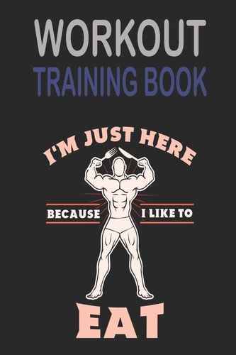 Workout Trainingbook Efficiently and Easily Keep Track of Training Sessions in the Gym Or in Your Own Basement and Record Successes.
