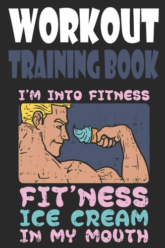 Workout Trainingbook Efficiently and Easily Keep Track of Training Sessions in the Gym Or in Your Own Basement and Record Successes.
