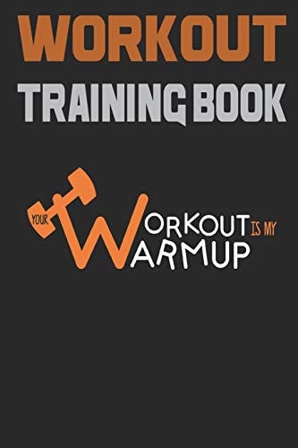 Workout Trainingbook Efficiently and Easily Keep Track of Training Sessions in the Gym Or in Your Own Basement and Record Successes.