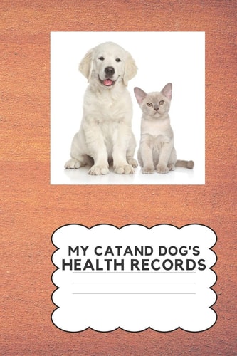 My Cat and Dog's Health Record Keep Your Cat and Dog's Health Information In One Place