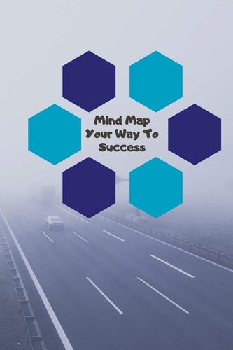 Mind Map Your Way to Success Brainstorm and Organise Your Ideas to Create Your Next Success Visual Thinking