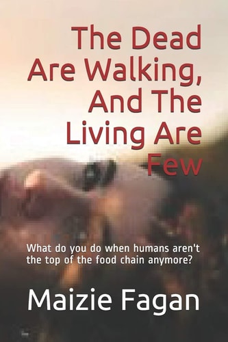 The Dead Are Walking, And The Living Are Few What Do You Do when Humans Aren't the Top of the Food Chain Anymore?