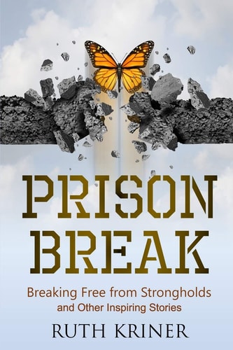 Prison Break Breaking Free from Strongholds and Other Inspiring Stories