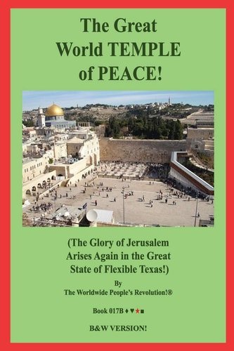 The Great World TEMPLE of PEACE! (The Glory of Jerusalem Arises Again in the Great State of Flexible Texas!) B&W Version!