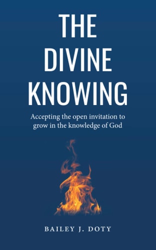 The Divine Knowing Accepting the Open Invitation to Grow in the Knowledge of God