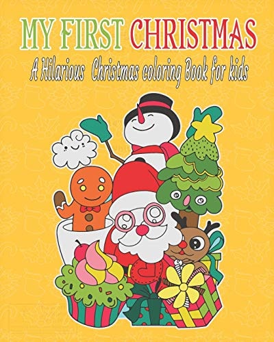 My First Christmas : a Hilarious Christmas Coloring Book for Kids Fun Children's Christmas Gift Or Present for Toddlers and Kids - 50 Beautiful Pages to Color with Santa Claus, Reindeer, Snowmen and More!