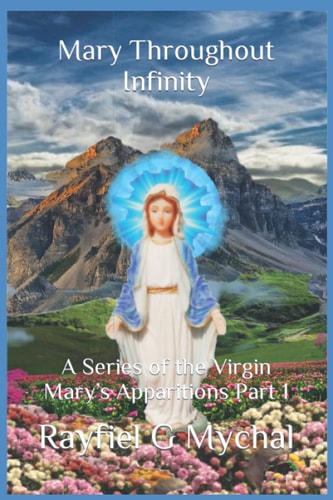 Mary Throughout Infinity A Series of the Virgin Mary's Apparitions Part 1
