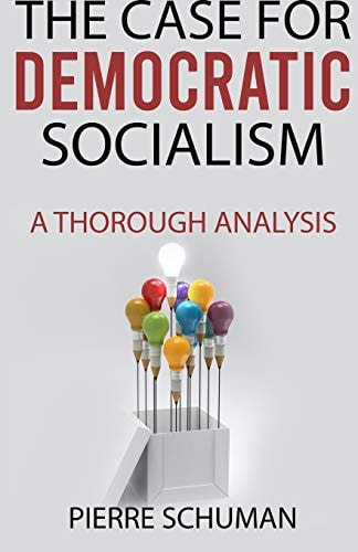 The Case for Democratic Socialism A Thorough Analysis