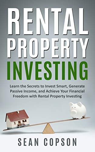 Rental Property Investing Learn the Secrets to Invest Smart, Generate Passive Income, and Achieve Your Financial Freedom with Rental Property Investing