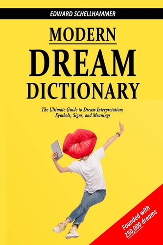 Modern Dream Dictionary The Ultimate Guide to Dream Interpretation: Symbols, Signs, and Meanings