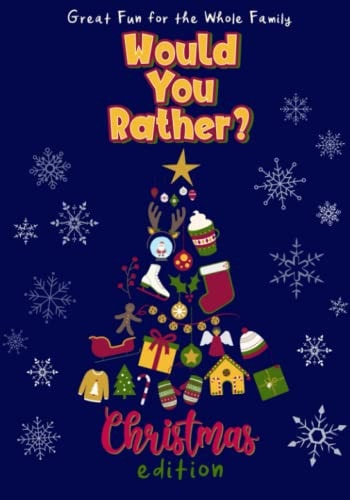 Would You Rather? Christmas Edition 100 Funny and Entertaining Christmas-Themed Questions - Fun for the Whole Family - Interactive Holiday Activity Book
