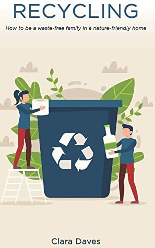 Recycling How to Be a Waste-Free Family in a Nature-Friendly Home