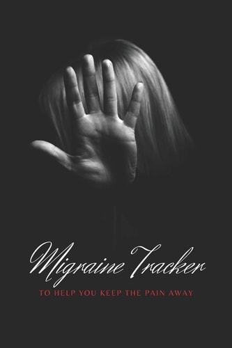Migraine Tracker To Help You Keep The Pain Away - Medical Record Tracker for Severe Pain Management - 6x9 120 Pages