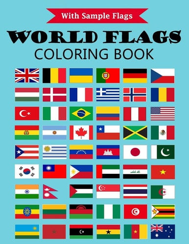 World Flags Coloring Book With Color Guides to Help Flags for 50+ Countries of the World from All Continents a Great Geography Gift for Kids and Adults