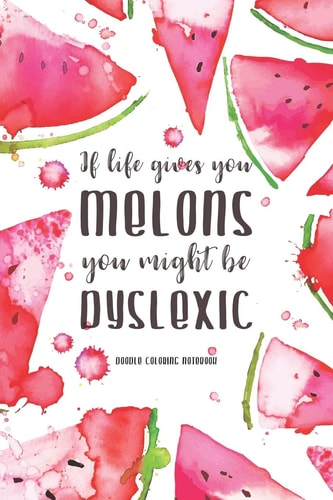 If Life Gives You Melons, You Might Be Dyslexic Watercolor Watermelon Pattern Doodling & Coloring Notebook, Perfect As a Gift for Women & Girls - Anti Stress Coloring for Adults