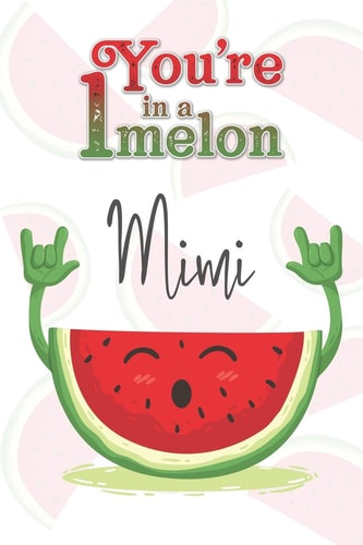 You're 1 in a Melon Mimi A Watermelon Doodling & Coloring Notebook, Perfect As a Gift for Women & Girls - Anti Stress Coloring for Adults
