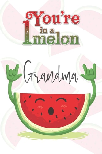 You're 1 in a Melon Grandma A Watermelon Doodling & Coloring Notebook, Perfect As a Gift for Women & Girls - Anti Stress Coloring for Adults