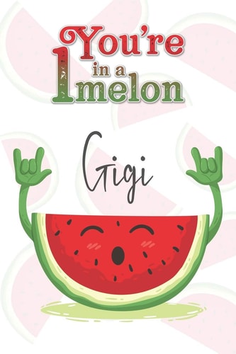 You're 1 in a Melon Gigi A Watermelon Doodling & Coloring Notebook, Perfect As a Gift for Women & Girls - Anti Stress Coloring for Adults