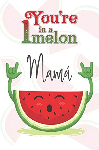 You're 1 in a Melon Mamá A Watermelon Doodling & Coloring Notebook, Perfect as a Gift for Women & Girls Anti Stress Coloring for Adults
