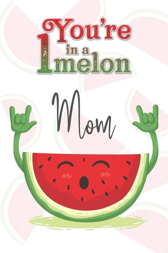 You're 1 in a Melon Mom A Watermelon Doodling & Coloring Notebook, Perfect As a Gift for Women & Girls - Anti Stress Coloring for Adults