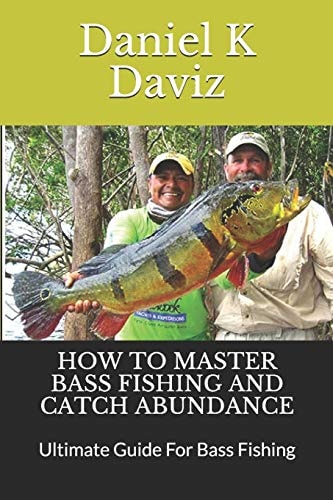 How to Master Bass Fishing and Catch Abundance Ultimate Guide For Bass Fishing