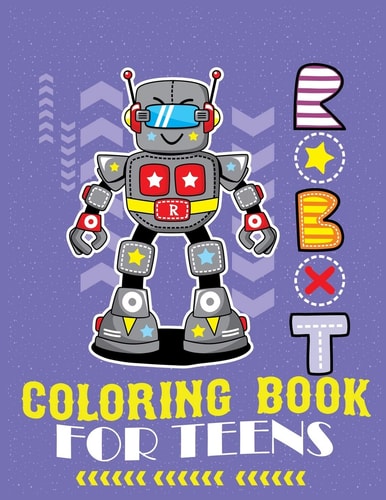 Robot Coloring Book For Teens Advanced Coloring Pages for Everyone, Adults, Teens, Tweens, Older Kids, Boys, & Girls, Geometric Designs & ... Practice for Stress Relief & Relaxation