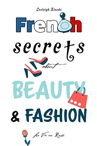 French Secrets about Beauty & Fashion La Vie en Rose