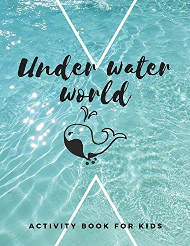 Under Water World The Fantastic Sea Animal Activity Book for Kids Ages 4-8 -(A-Z ) Handwriting & Number Tracing & The Maze Game & Coloring Page (Book5)