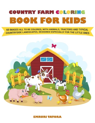 Country Farm Coloring Book For Kids The Big Book with 60 Images All to be Colored, with Animals, Tractors and Typical Countryside Landscapes, Designed Especially for the Little Ones.