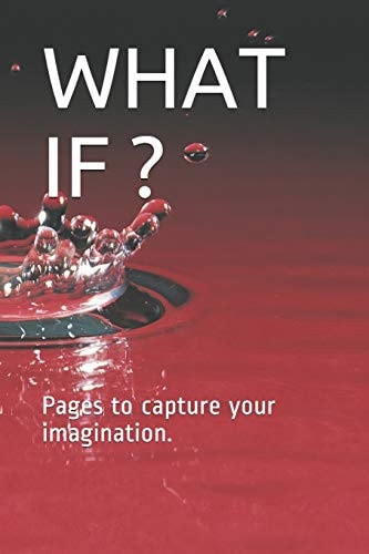 What If ? Pages to Capture Your Imagination.