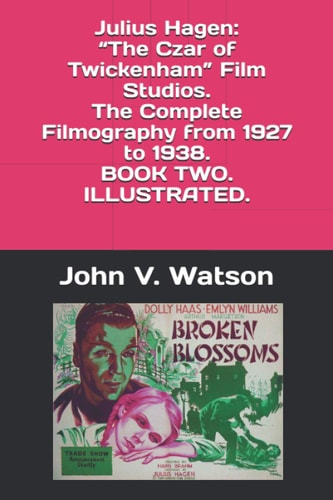 Julius Hagen "The Czar of Twickenham" Film Studios. The Complete Filmography, 1927-1938. BOOK TWO
