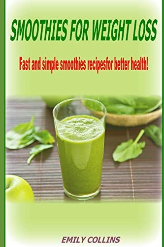 Smoothies For Weight Loss, Fast and Simple Smoothies Recipes for Better Health
