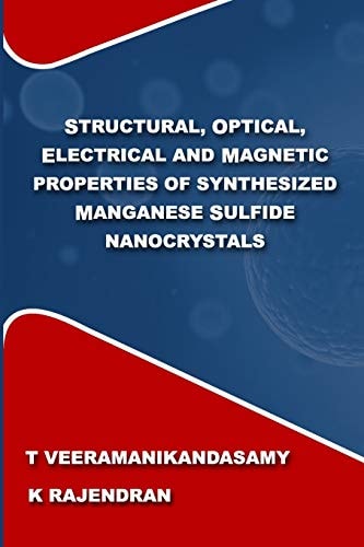 Structural, Optical, Electrical and Magnetic Properties of Synthesized Manganese Sulfide Nanocrystals A Study on the Influence of Process Parameters on Synthesis of MnS Nanocrystals