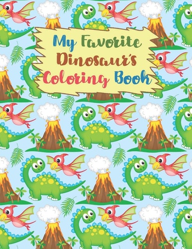 My Favorite Dinosaur's Coloring Book Coloring Book For Kids, Birthday Party Activity,34 Coloring Pages, 8 1/2 X 11 Inches, Perfect Xmas Gift, Great Birthday Present.