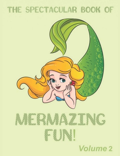 The Spectacular Book of Mermazing Fun! Volume 2: Children's Mermaid Gift, Activity Book, Coloring Book, Dot To Dot, Mazes, and More!