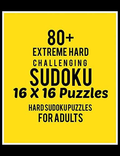 80+ Extreme Hard Challenging Sudoku 16*16 Puzzles Hard Level for Adults - All 16*16 Hard 80+ Sudoku - Sudoku Puzzle Books - Sudoku Puzzle Books Hard - Large Print Sudoku Puzzle Books For Adults - Sudoku Advanced
