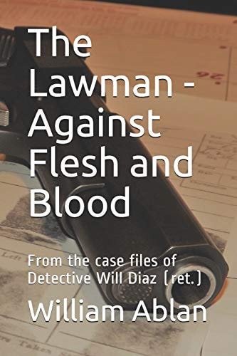 The Lawman - Against Flesh and Blood From the Case Files of Detective Will Diaz (ret. )