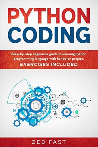 Python Coding Step-By-step Beginners' Guide to Learning Python Programming Language with Hands-on Project. Exercises Included