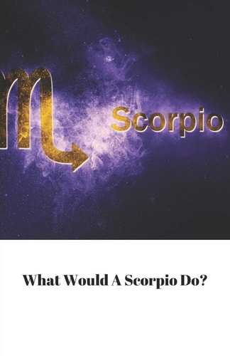 What Would a Scorpio Do?