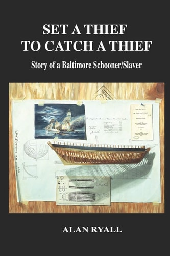 Set a Thief to Catch a Thief Story of a Baltimore Schooner/Slaver