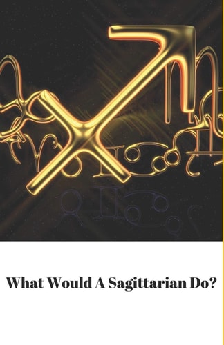 What Would a Sagittarian Do?