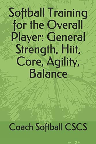 Softball Training for the Overall Player General Strength, Hiit, Core, Agility, Balance