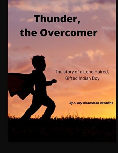 Thunder the Overcomer The Story of a Long Haired, Gifted Indian Boy