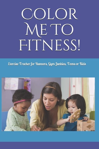 Color Me To Fitness Exercise Tracker for Runners, Gym Junkies, Teens Or Kids