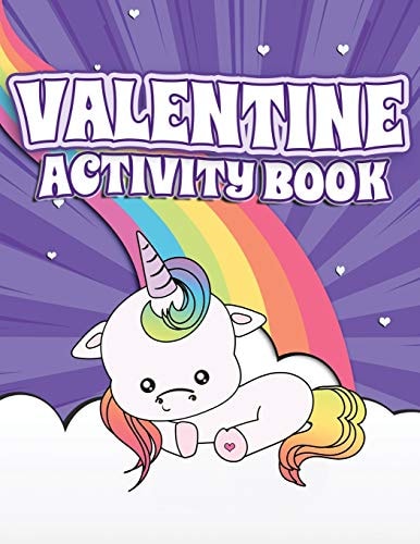 Valentine Activity Book Fun Activity Workbook for Kids Ages 2-6 Featuring Unicorns, Rainbows & Sweet Treats Coloring Pages, Dot to Dot, Letters, Numbers and More!