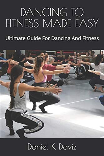Dancing to Fitness Made Easy Ultimate Guide For Dancing And Fitness
