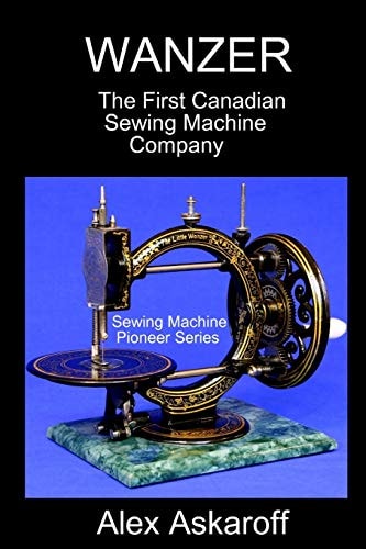 Wanzer The First Canadian Sewing Machine Company