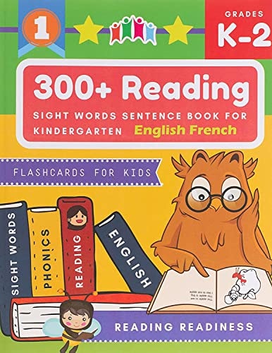 300+ Reading Sight Words Sentence Book for Kindergarten English French Flashcards for Kids I Can Read Several Short Sentences Building Games Plus Learning Grammar Punctuation and Structure Workbook. Guided Reading Good First Teaching for All Children